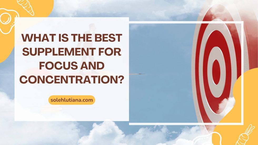 What is the best supplement for focus and concentration