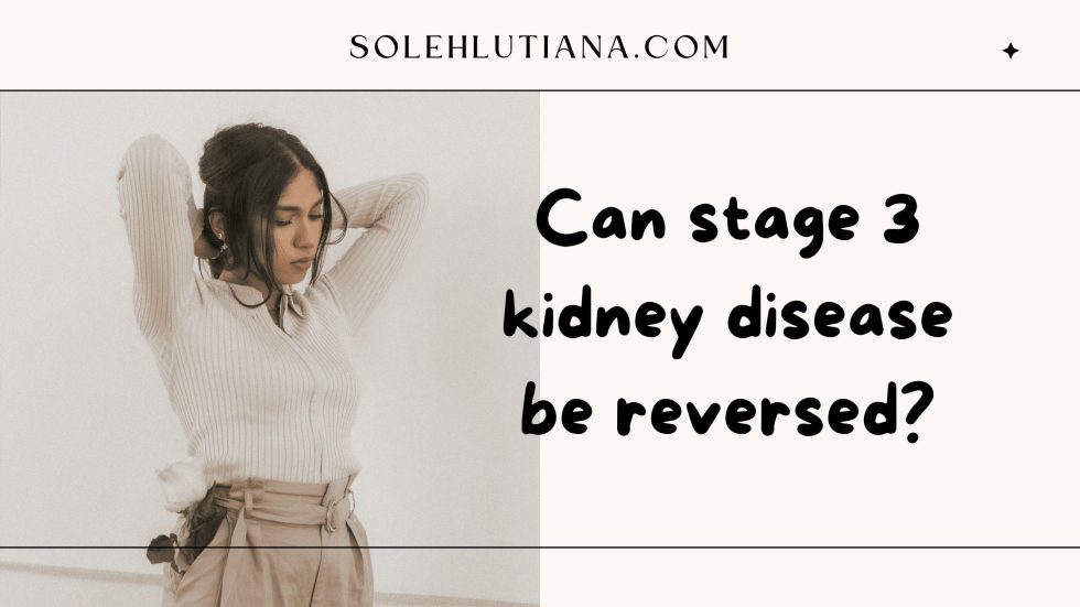 Can stage 3 kidney disease be reversed