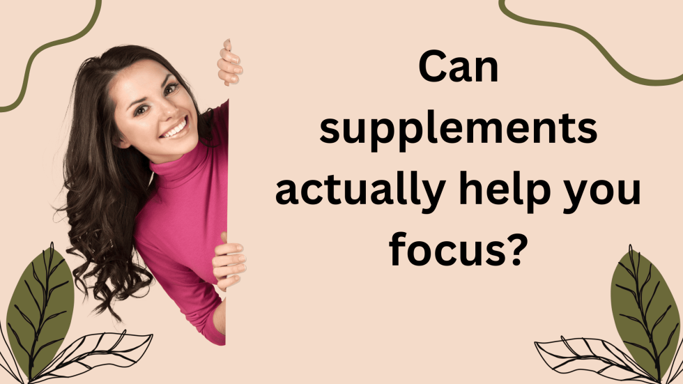 Can supplements actually help you focus