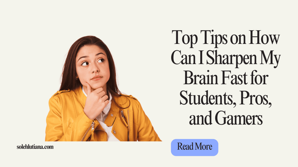 Top Tips on How Can I Sharpen My Brain Fast for Students, Pros, and Gamers