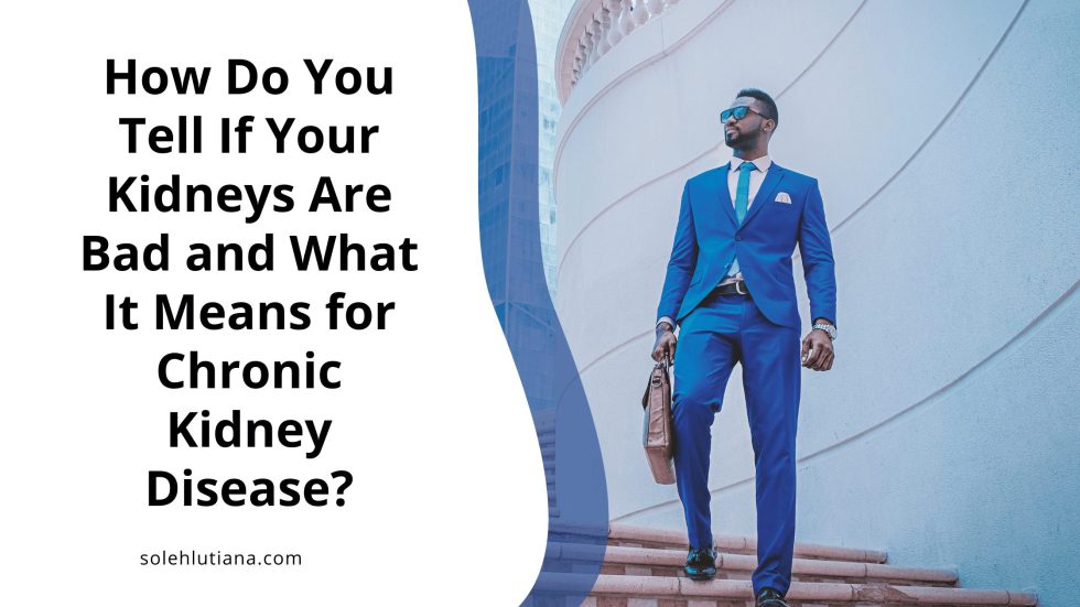 How Do You Tell If Your Kidneys Are Bad and What It Means for Chronic Kidney Disease