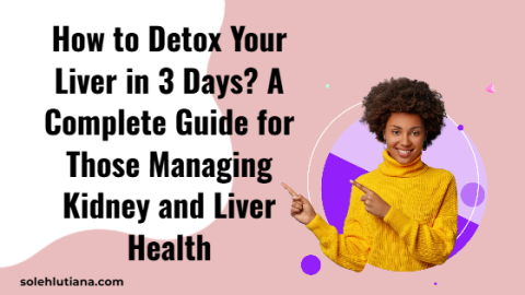 How to Detox Your Liver in 3 Days A Complete Guide for Those Managing Kidney and Liver Health