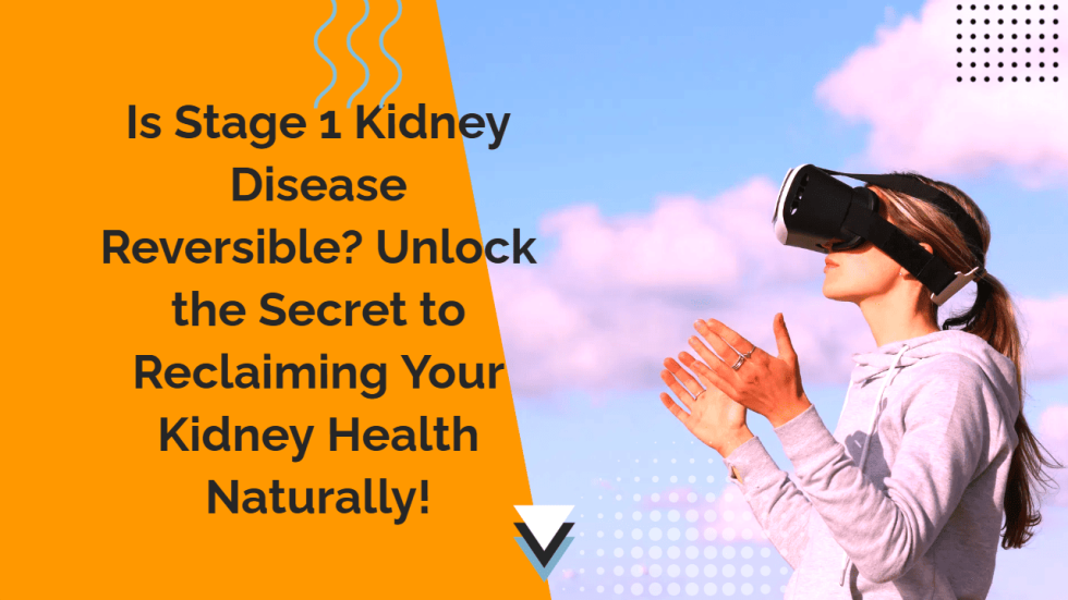 Is Stage 1 Kidney Disease Reversible Unlock the Secret to Reclaiming Your Kidney Health Naturally!