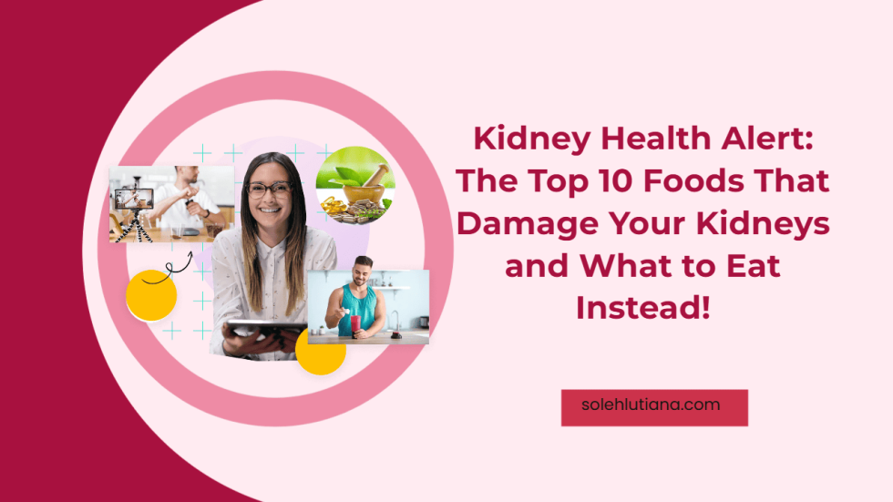 Kidney Health Alert The Top 10 Foods That Damage Your Kidneys and What to Eat Instead!