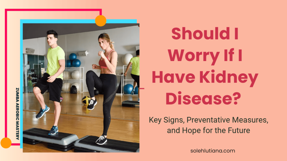 Should I worry if I have kidney disease