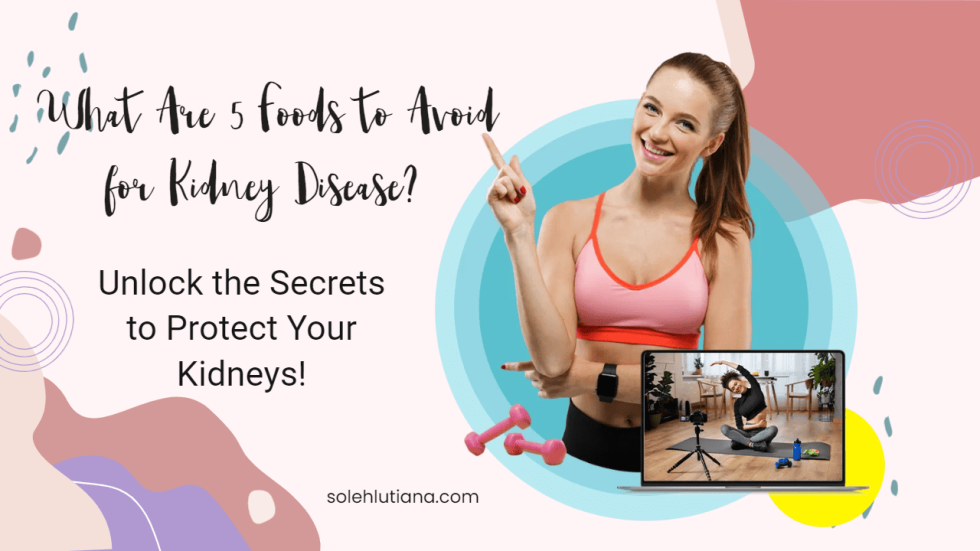 What Are 5 Foods to Avoid for Kidney Disease Unlock the Secrets to Protect Your Kidneys!