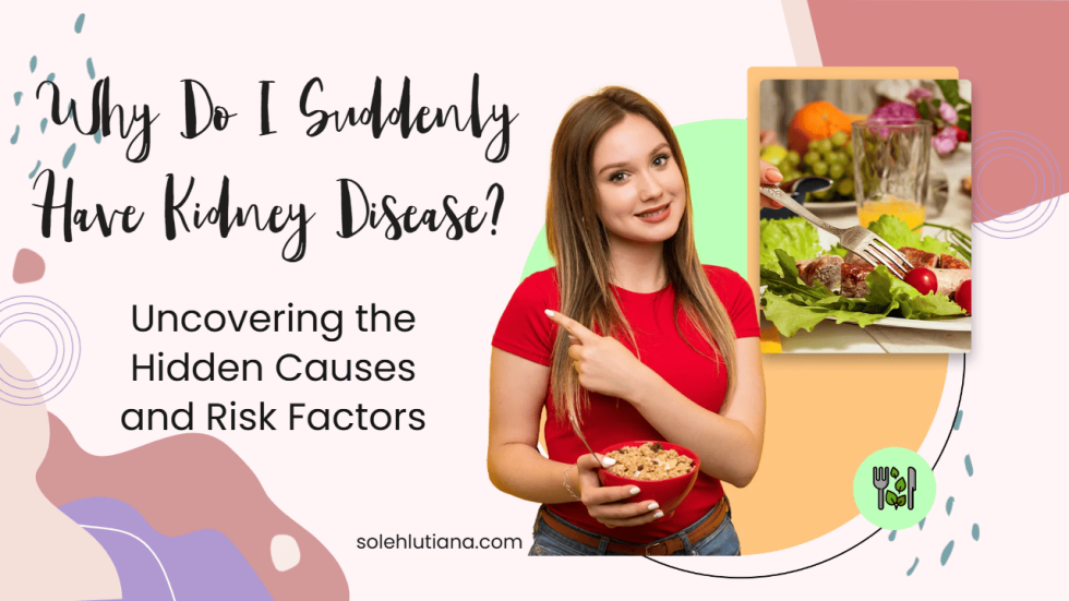 Why Do I Suddenly Have Kidney Disease Uncovering the Hidden Causes and Risk Factors