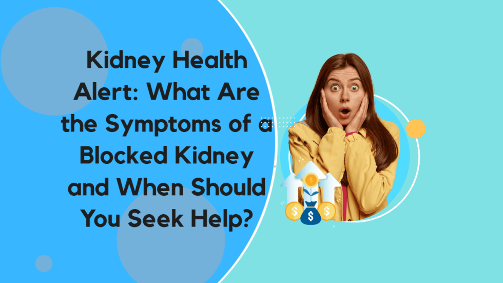 What are the symptoms of a blocked kidney?