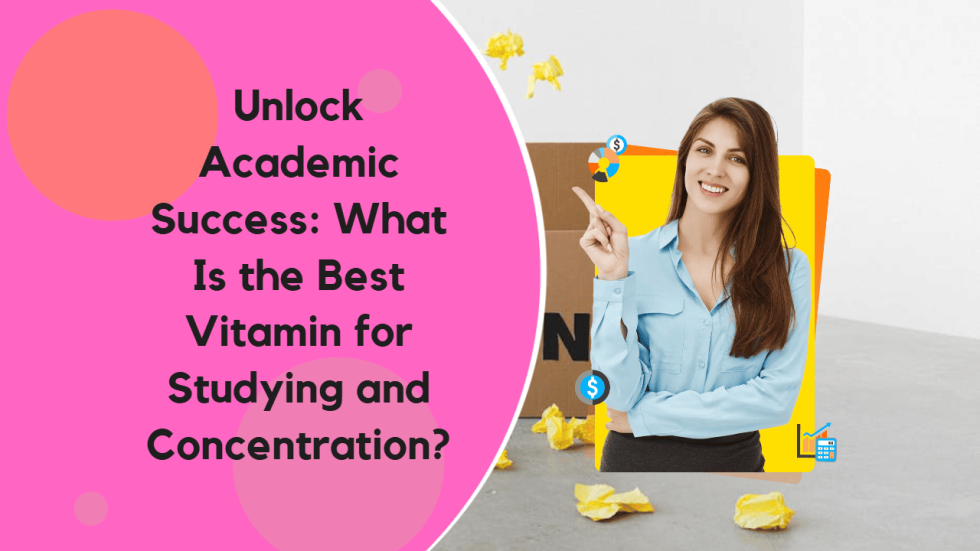 Unlock Academic Success What Is the Best Vitamin for Studying and Concentration