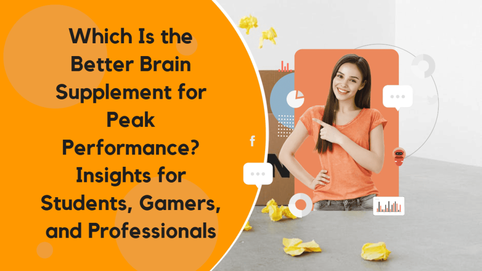 Which Is the Better Brain Supplement for Peak Performance Insights for Students, Gamers, and Professionals