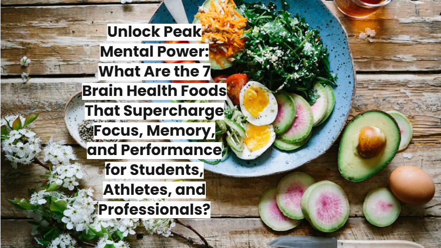 Unlock Peak Mental Power : What Are the 7 Brain Health Foods